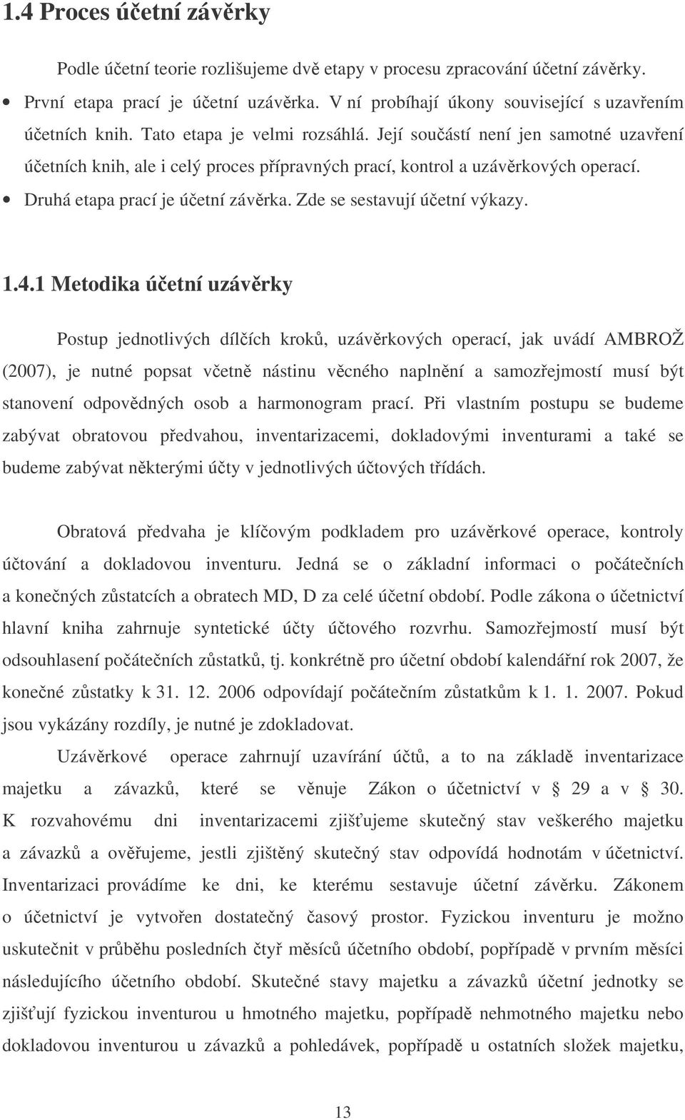 Zde se sestavují úetní výkazy. 1.4.