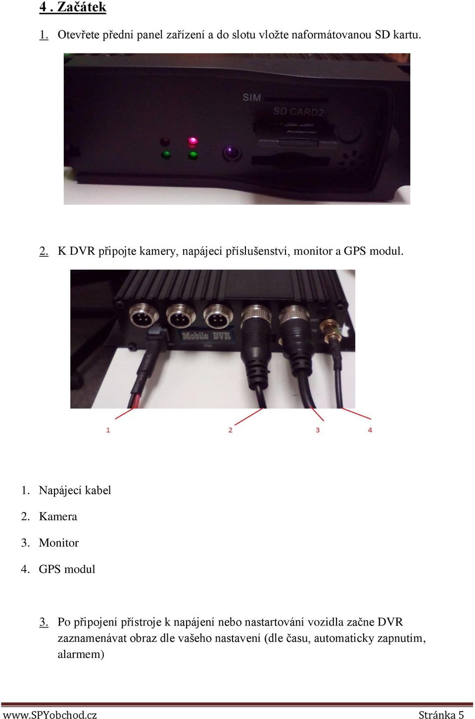 Monitor 4. GPS modul 3.