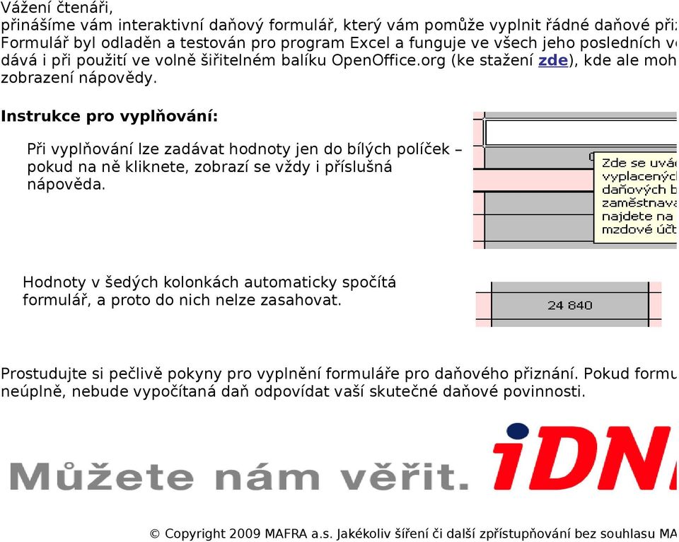 Instrukce pro vyplňování: Při vyplňování lze zadávat hodnoty jen do bílých políček pokud na ně kliknete, zobrazí se vždy i příslušná nápověda.