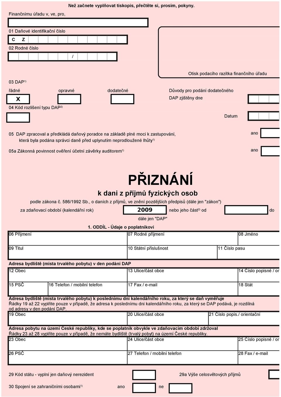 4 Kód rozlišení typu DAP 2) Datum 5 DAP zpracoval a předkládá daňový poradce na základě plné moci k zastupování, ano která byla podána správci daně před uplynutím neprodloužené lhůty 1) 5a Zákonná