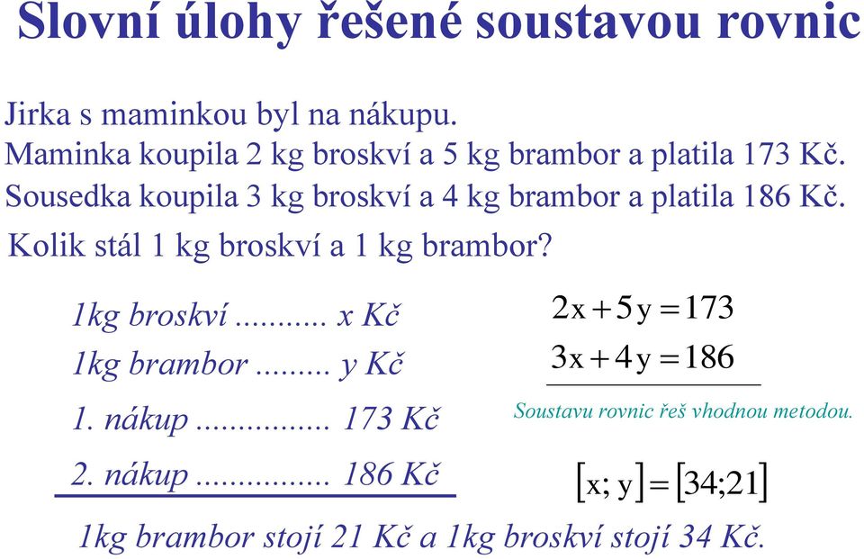 Sousedka koupila 3 kg broskví a 4 kg brambor a platila 186 Kč.