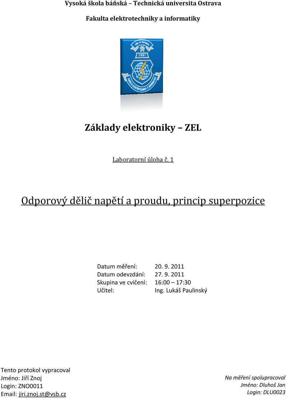 2011 Datum odevzdání: 27. 9. 2011 Skupina ve cvičení: 16:00 17:30 Učitel: Ing.