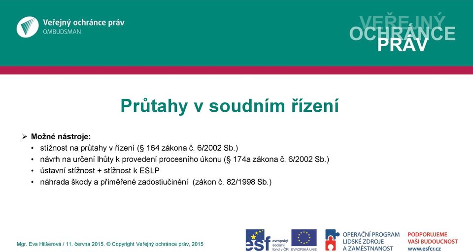 ) návrh na určení lhůty k provedení procesního úkonu ( 174a zákona č.