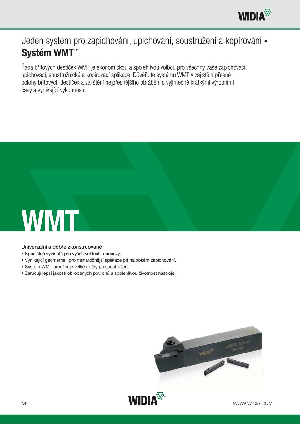Důvěřujte systému WMT v zajištění přesné polohy břitových destiček a zajištění nejpřesnějšího obrábění s výjimečně krátkými výrobními časy a vynikající výkonností.