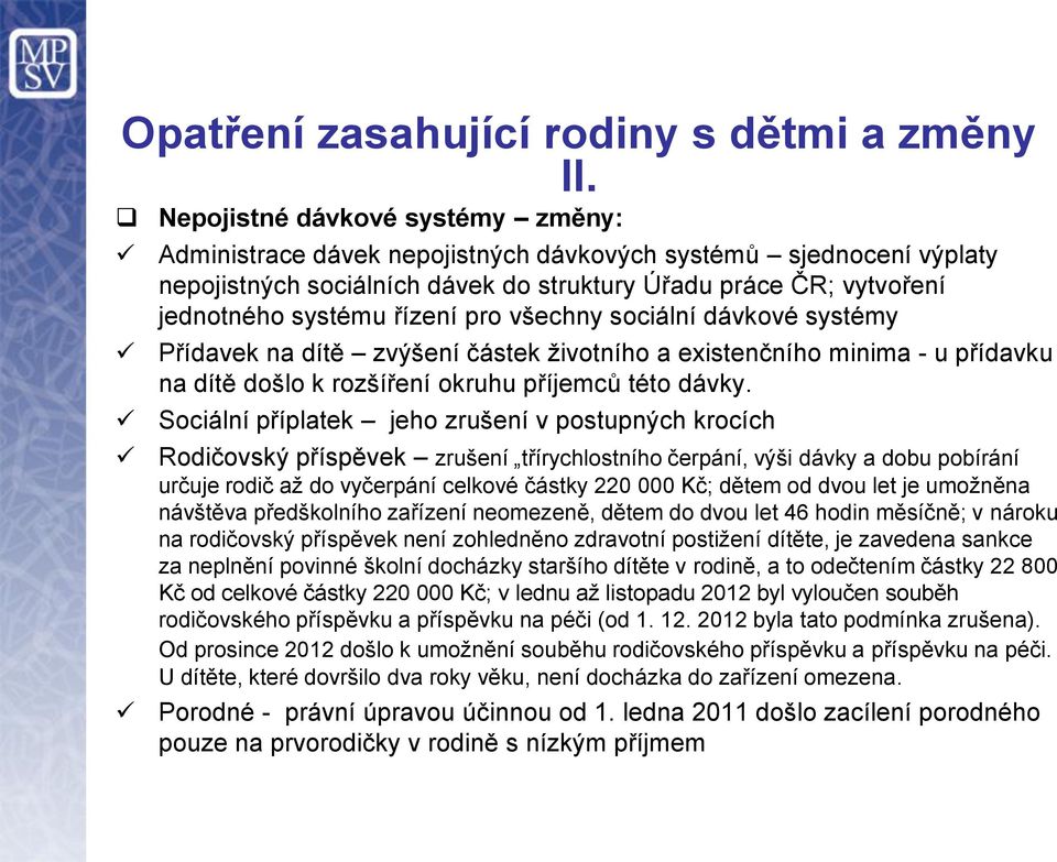 pro všechny sociální dávkové systémy Přídavek na dítě zvýšení částek životního a existenčního minima - u přídavku na dítě došlo k rozšíření okruhu příjemců této dávky.