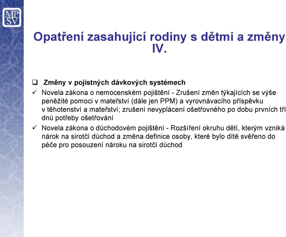 mateřství (dále jen PPM) a vyrovnávacího příspěvku v těhotenství a mateřství; zrušení nevyplácení ošetřovného po dobu prvních tří