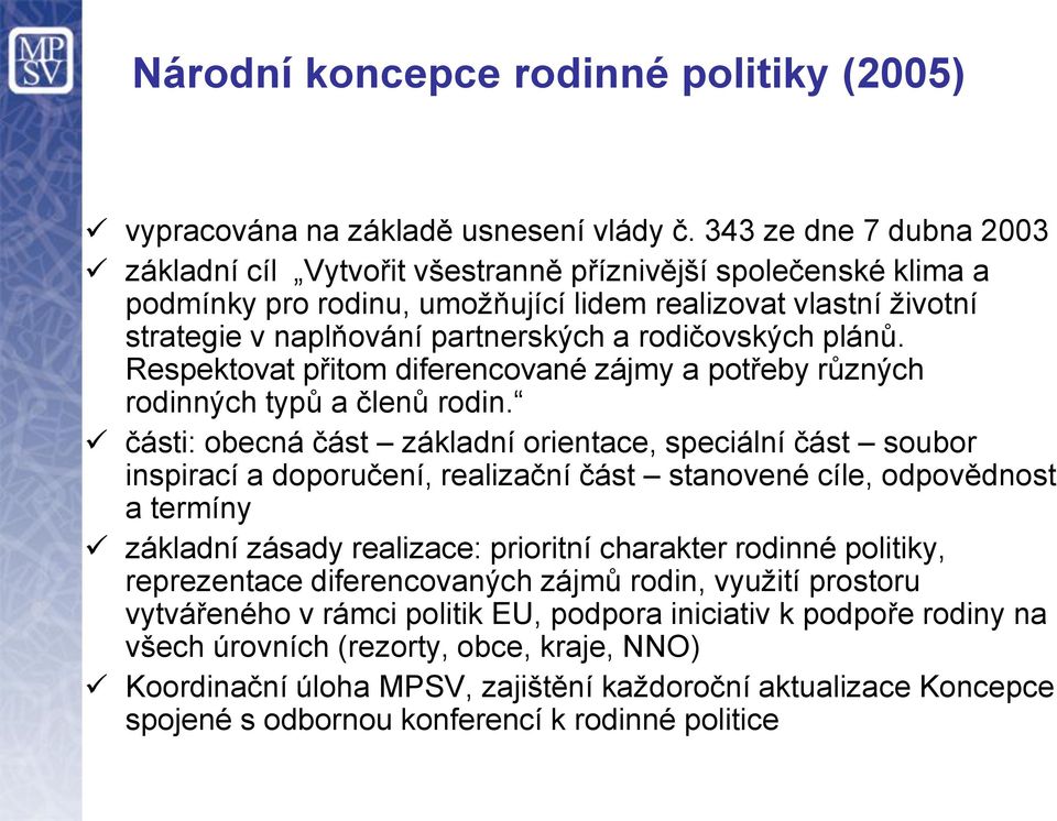 rodičovských plánů. Respektovat přitom diferencované zájmy a potřeby různých rodinných typů a členů rodin.