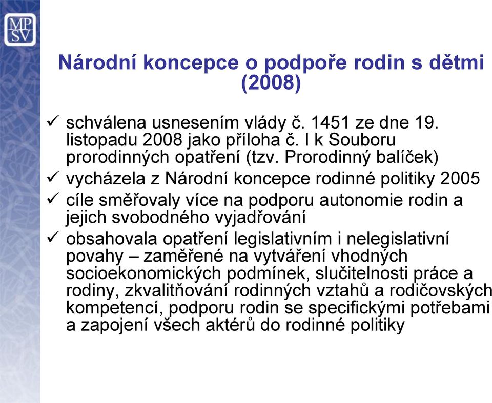 Prorodinný balíček) vycházela z Národní koncepce rodinné politiky 2005 cíle směřovaly více na podporu autonomie rodin a jejich svobodného vyjadřování