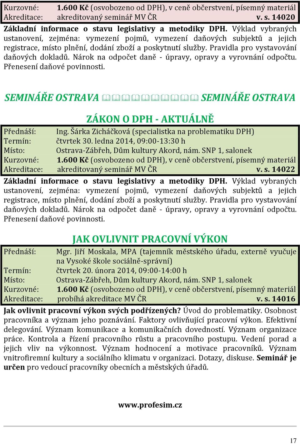 Nárok na odpočet daně - úpravy, opravy a vyrovnání odpočtu. Přenesení daňové povinnosti. SEMINÁŘE OSTRAVA SEMINÁŘE OSTRAVA ZÁKON O DPH - AKTUÁLNĚ Přednáší: Ing.