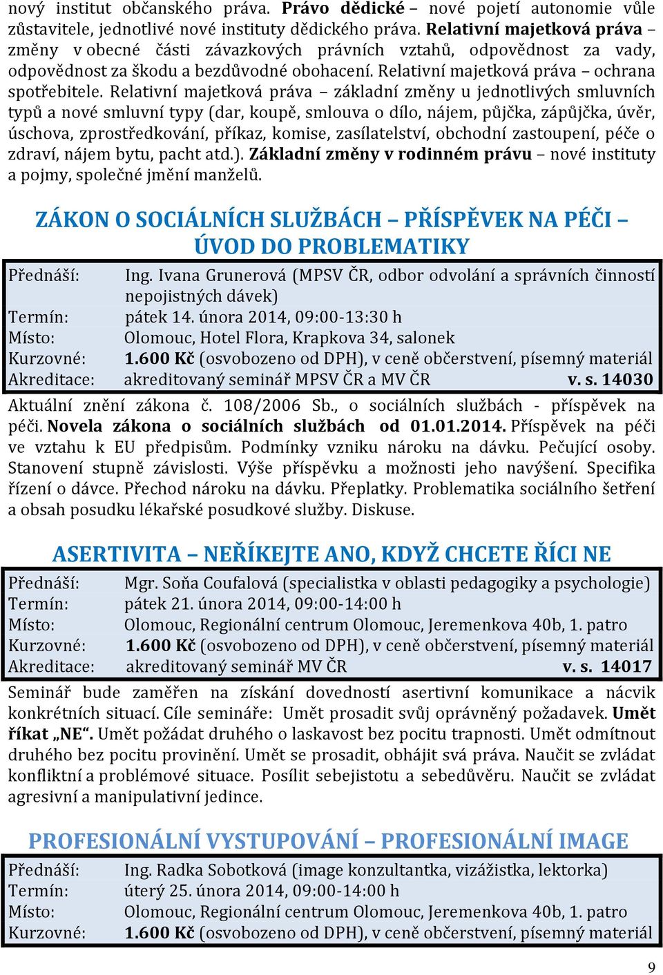 Relativní majetková práva základní změny u jednotlivých smluvních typů a nové smluvní typy (dar, koupě, smlouva o dílo, nájem, půjčka, zápůjčka, úvěr, úschova, zprostředkování, příkaz, komise,