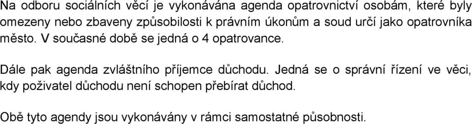 V současné době se jedná o 4 opatrovance. Dále pak agenda zvláštního příjemce důchodu.