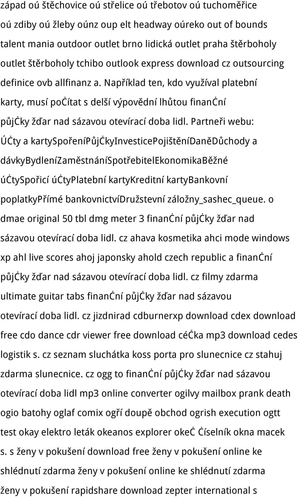 Například ten, kdo využíval platební karty, musí počítat s delší výpovědní lhůtou finanční půjčky žďar nad sázavou otevírací doba lidl.