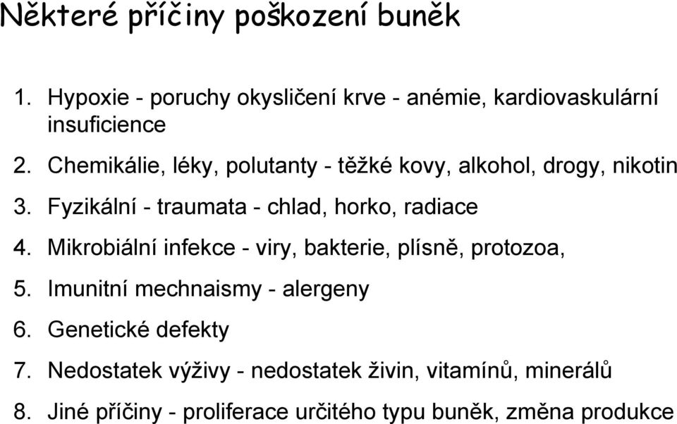 Mikrobiální infekce - viry, bakterie, plísně, protozoa, 5. Imunitní mechnaismy - alergeny 6. Genetické defekty 7.