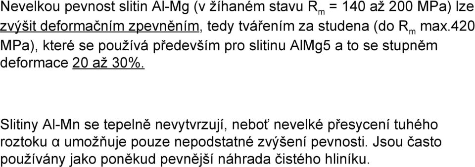 420 MPa), které se používá především pro slitinu AlMg5 a to se stupněm deformace 20 až 30%.