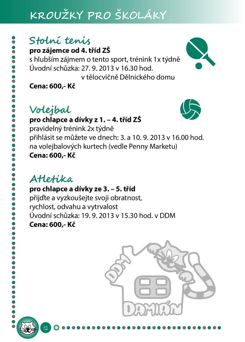 tříd ZŠ pravidelný trénink 2x týdně přihlásit se můžete ve dnech: 3. a 10. 9. 2013 v 16.00 hod.