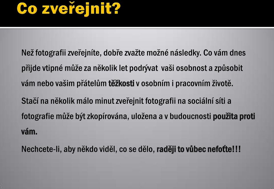 přátelům těžkosti v osobním i pracovním životě.