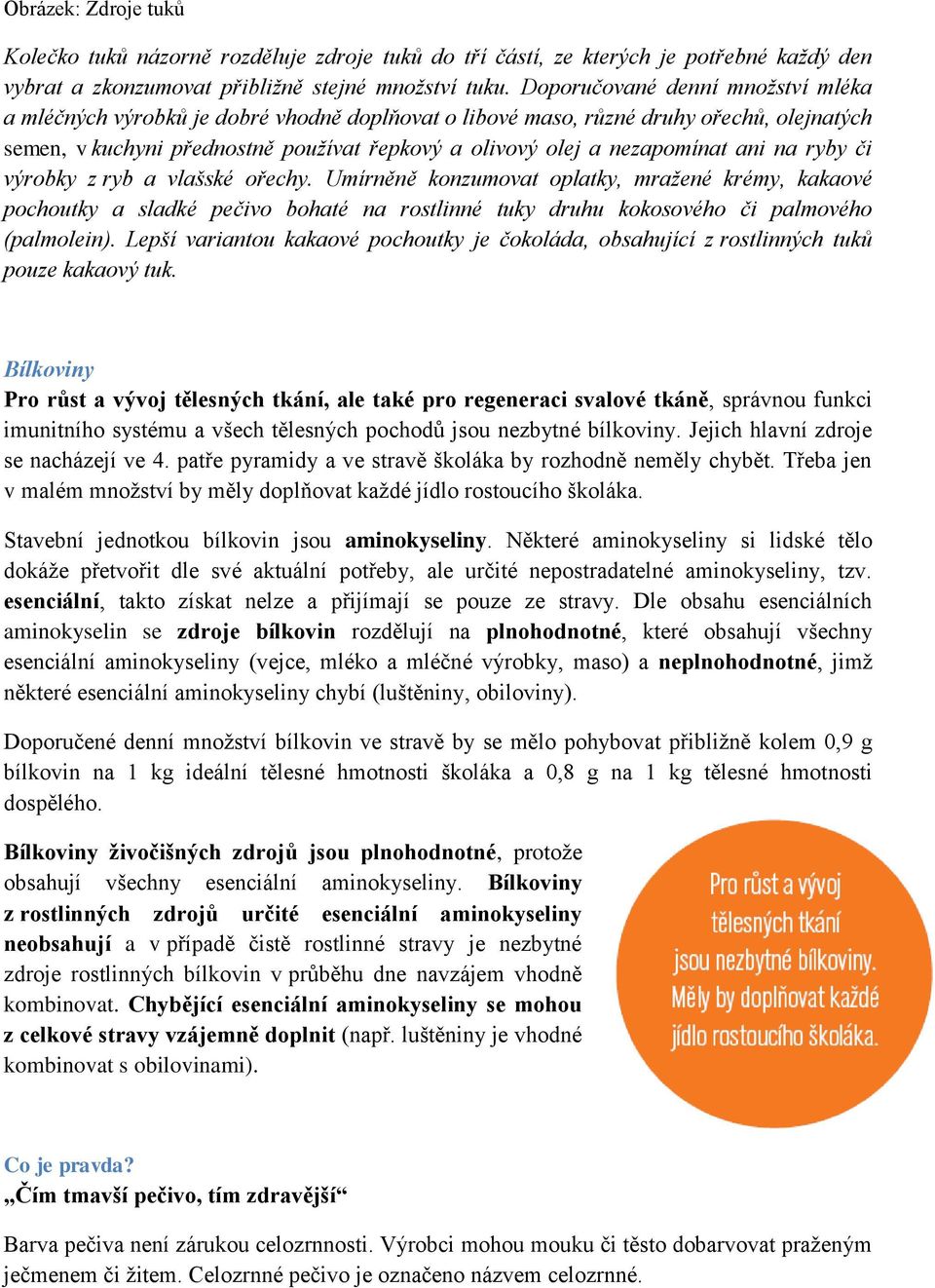 ani na ryby či výrobky z ryb a vlašské ořechy. Umírněně konzumovat oplatky, mražené krémy, kakaové pochoutky a sladké pečivo bohaté na rostlinné tuky druhu kokosového či palmového (palmolein).