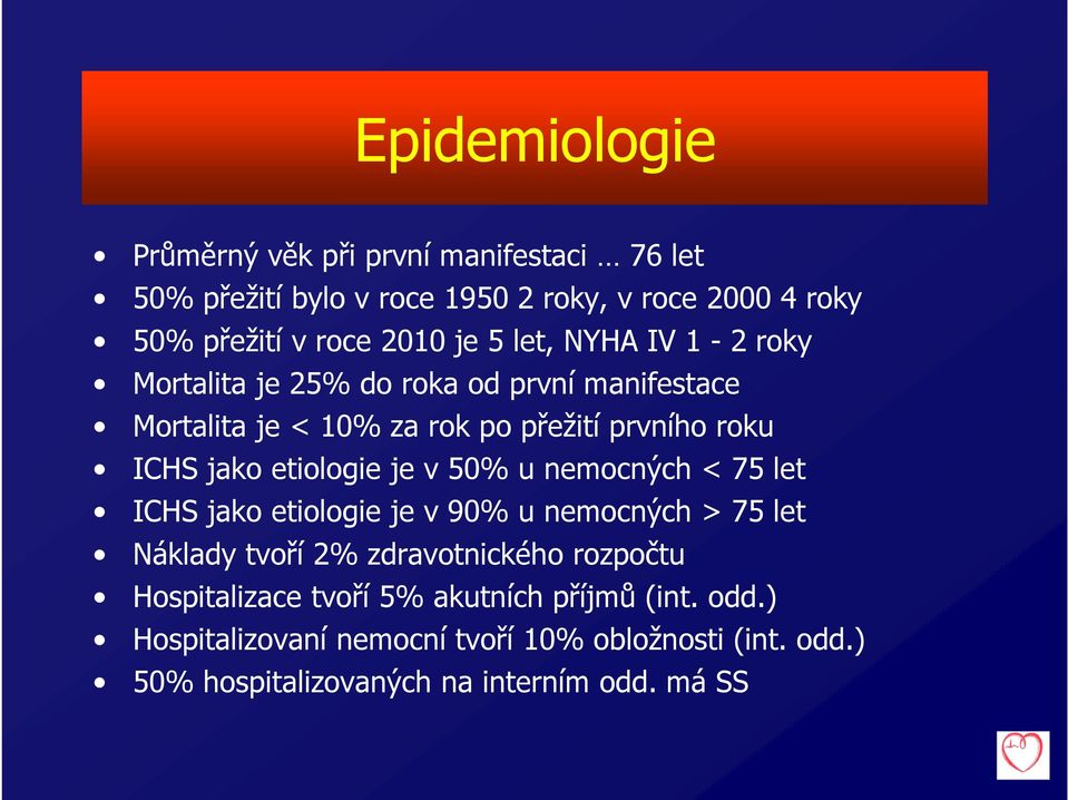 etiologie je v 50% u nemocných < 75 let ICHS jako etiologie je v 90% u nemocných > 75 let Náklady tvoří 2% zdravotnického rozpočtu