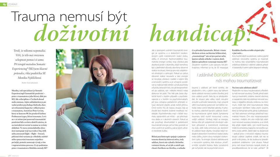Autor: Eva Labusová Moniko, vaší specializací je Somatic Experiencing (somatické prožívání práce s traumatem a jeho léčení, dále jen SE). Jde o disciplínu v Čechách dosud málo známou.
