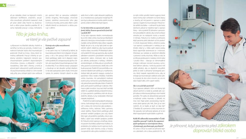 Hodně se zaměřuji na ženy po porodu, moderní porodnictví bohužel skýtá silný traumatizující potenciál. Chodí za mnou i ženy, které nemohou otěhotnět.