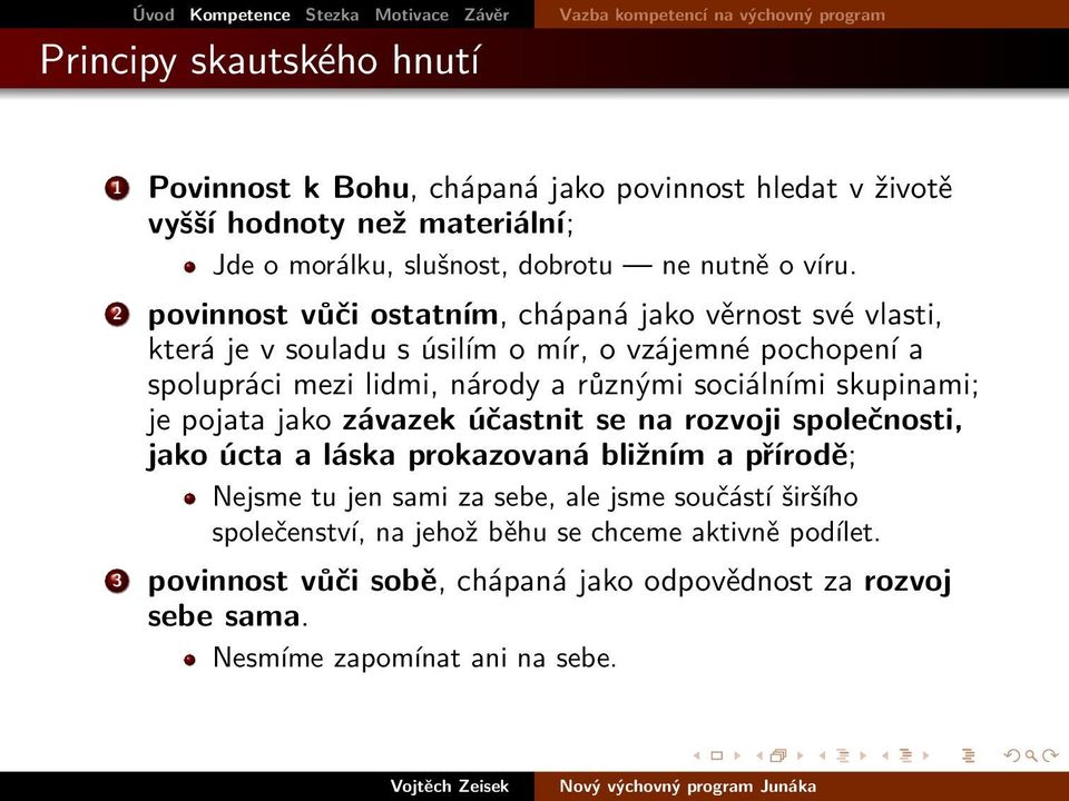 povinnost vůči ostatním, chápaná jako věrnost své vlasti, která je v souladu s úsilím o mír, o vzájemné pochopení a spolupráci mezi lidmi, národy a různými sociálními