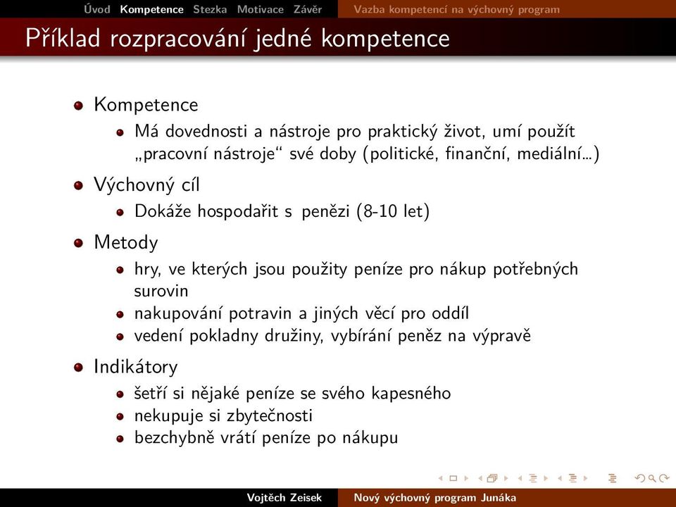 (politické, finanční, mediální ) Výchovný cíl Dokáže hospodařit s penězi (8-10 let) Metody hry, ve kterých jsou použity peníze pro