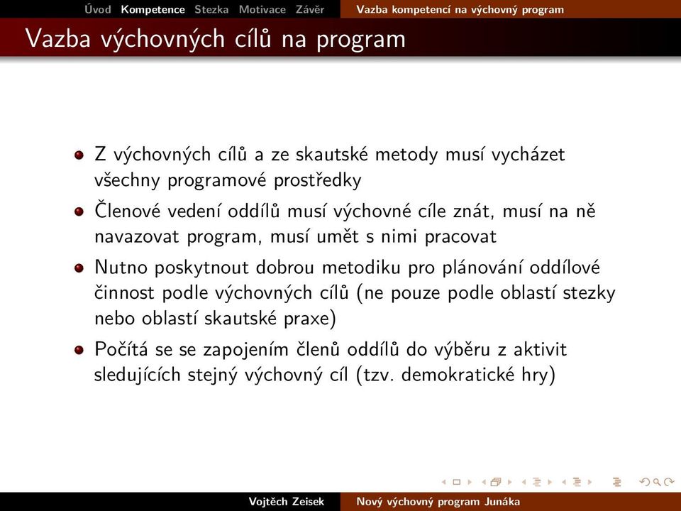 vedení oddílů musí výchovné cíle znát, musí na ně navazovat program, musí umět s nimi pracovat Nutno poskytnout dobrou metodiku