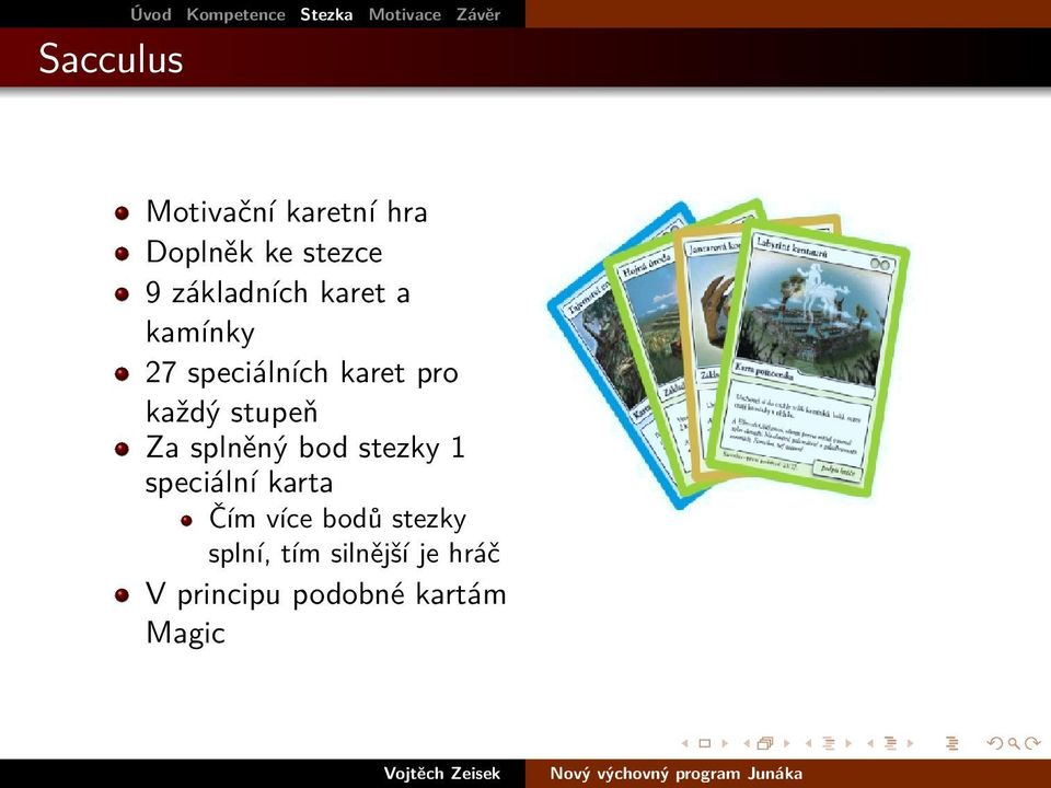 stupeň Za splněný bod stezky 1 speciální karta Čím více