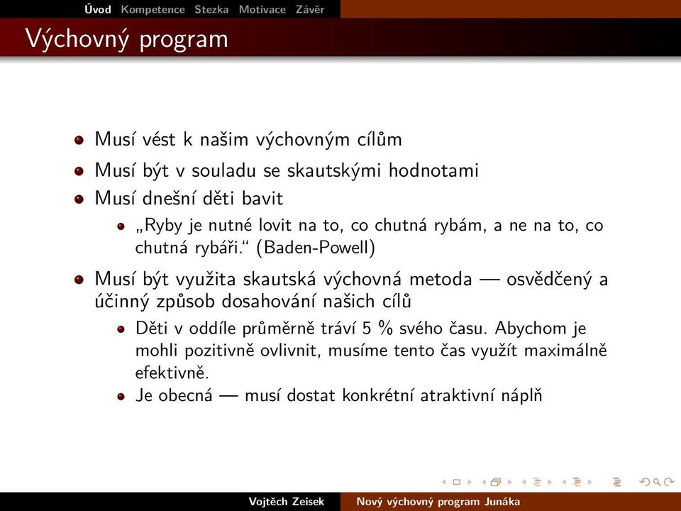 (Baden-Powell) Musí být využita skautská výchovná metoda osvědčený a účinný způsob dosahování našich cílů Děti v