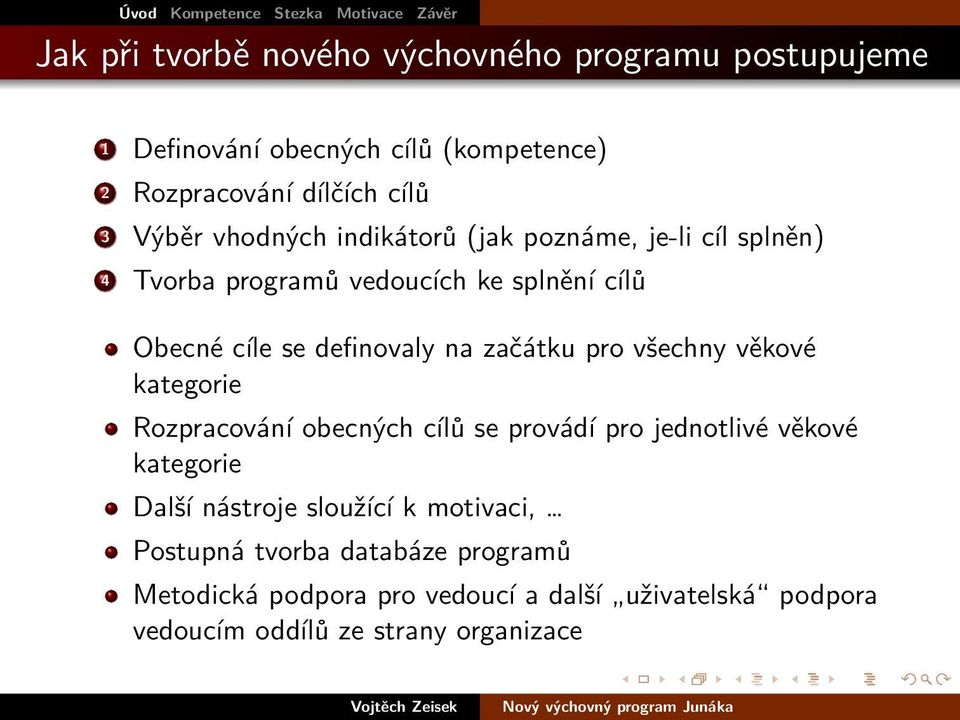 Tvorba programů vedoucích ke splnění cílů Obecné cíle se definovaly na začátku pro všechny věkové kategorie Rozpracování obecných