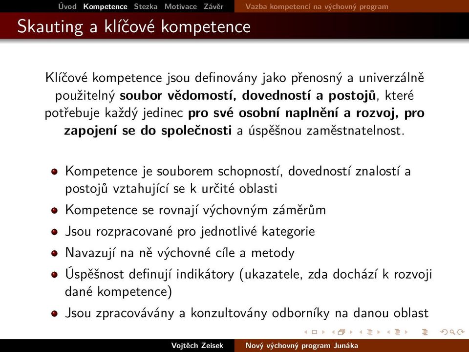 jedinec pro své osobní naplnění a rozvoj, pro zapojení se do společnosti a úspěšnou zaměstnatelnost.