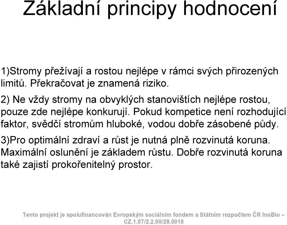 2) Ne vždy stromy na obvyklých stanovištích nejlépe rostou, pouze zde nejlépe konkurují.