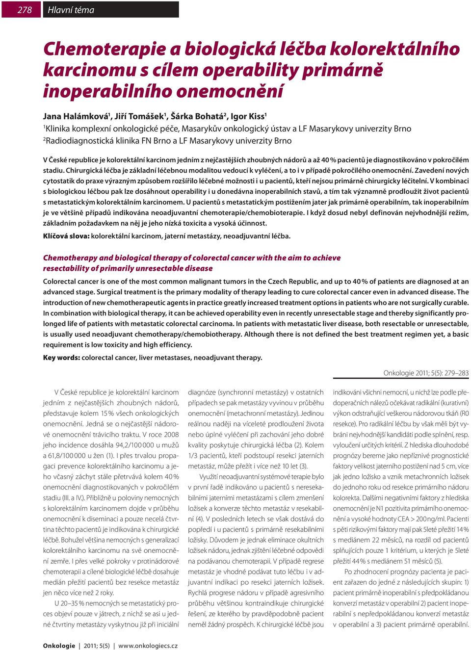 jedním z nejčastějších zhoubných nádorů a až 40 % pacientů je diagnostikováno v pokročilém stadiu.