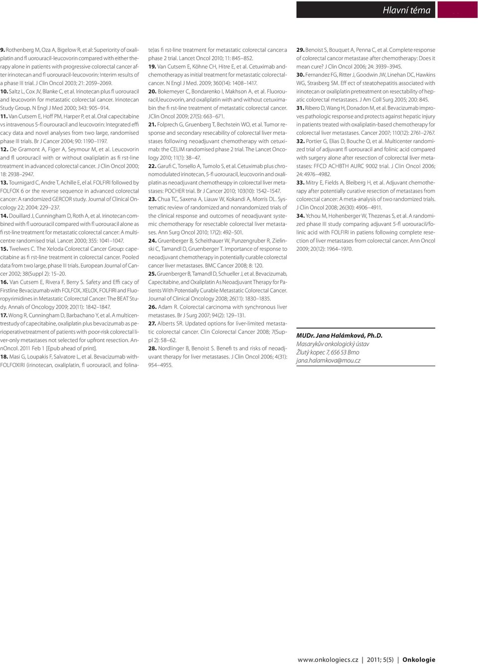 fl uorouracil-leucovorin: Interim results of a phase III trial. J Clin Oncol 2003; 21: 2059 2069. 10. Saltz L, Cox JV, Blanke C, et al.