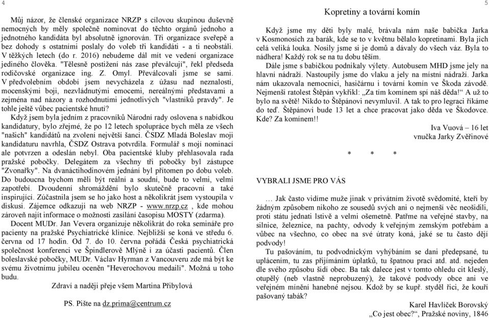 "Tělesně postižení nás zase převálcují", řekl předseda rodičovské organizace ing. Z. Omyl. Převálcovali jsme se sami.