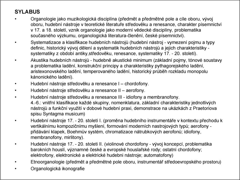 Systematizace a klasifikace hudebních nástrojů (hudební nástroj - vymezení pojmu a typy definic, historický vývoj dělení a systematik hudebních nástrojů a jejich charakteristiky - systematiky z