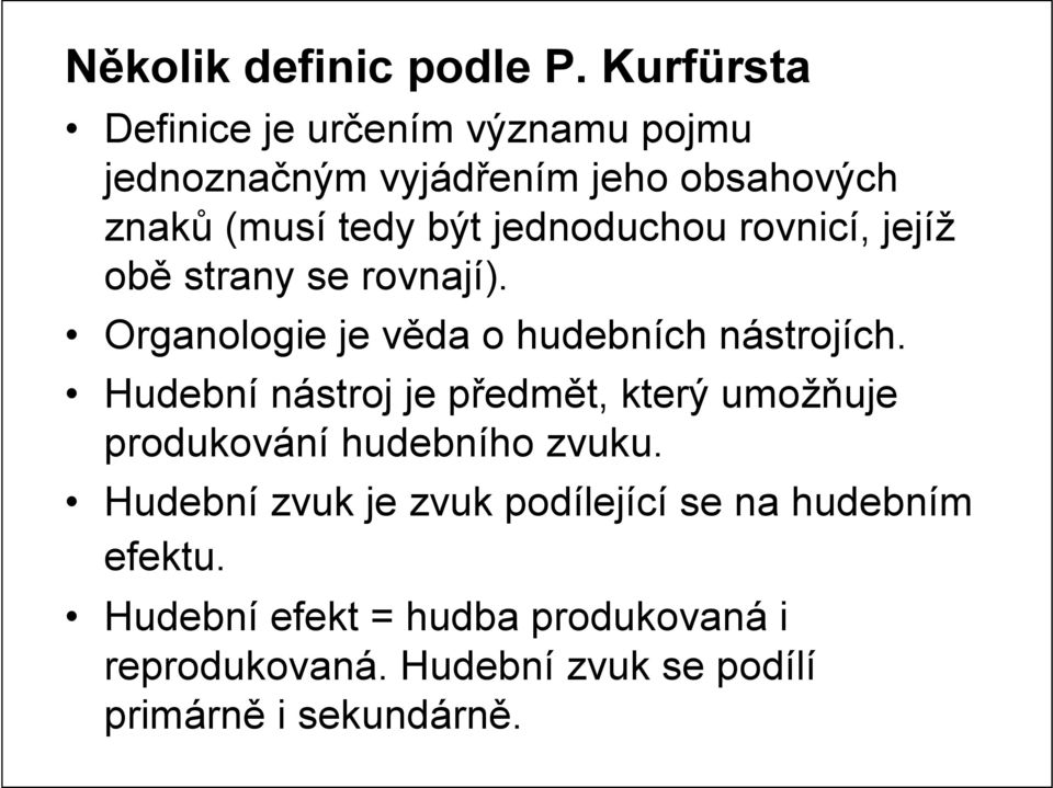 jednoduchou rovnicí, jejíž obě strany se rovnají). Organologie je věda o hudebních nástrojích.