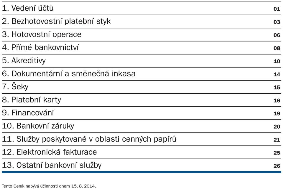 Platební karty 16 9. Financování 19 10. Bankovní záruky 20 11.