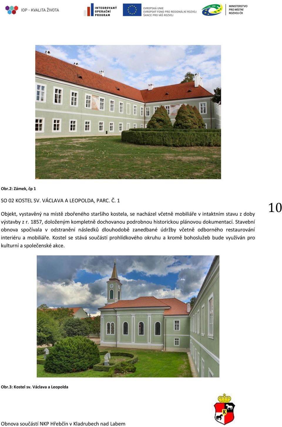 1857, doloženým kompletně dochovanou podrobnou historickou plánovou dokumentací.