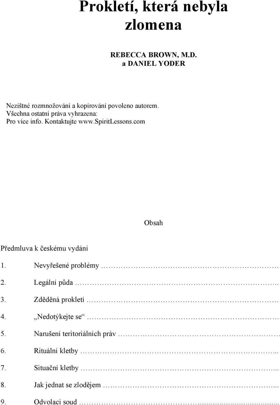 Všechna ostatní práva vyhrazena: Pro více info. Kontaktujte www.spiritlessons.