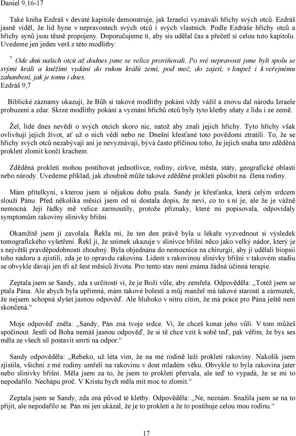 Uvedeme jen jeden verš z této modlitby: 7 Ode dnů našich otců až dodnes jsme se velice proviňovali.