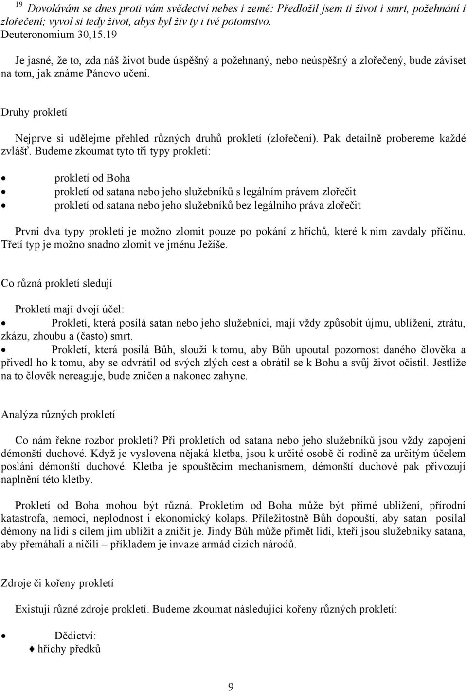 Druhy prokletí Nejprve si udělejme přehled různých druhů prokletí (zlořečení). Pak detailně probereme každé zvlášť.