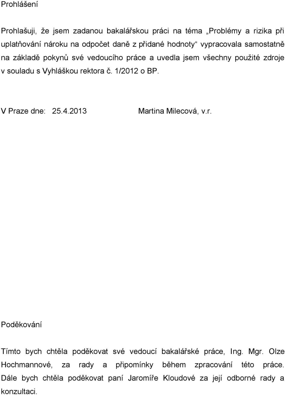 1/2012 o BP. V Praze dne: 25.4.2013 Martina Milecová, v.r. Poděkování Tímto bych chtěla poděkovat své vedoucí bakalářské práce, Ing. Mgr.