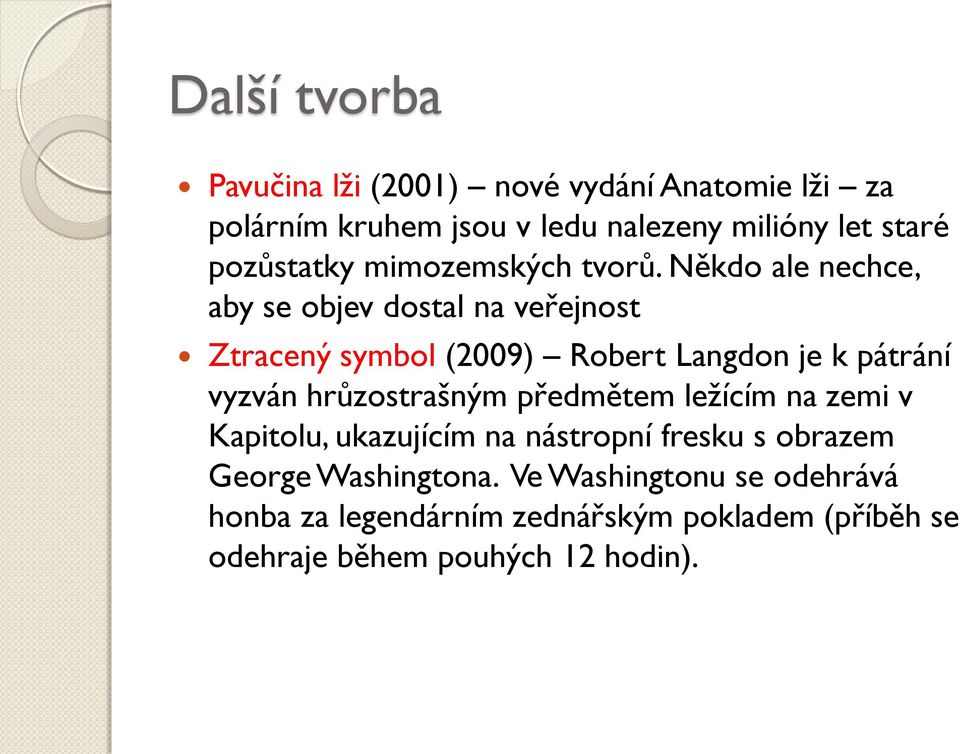 Někdo ale nechce, aby se objev dostal na veřejnost Ztracený symbol (2009) Robert Langdon je k pátrání vyzván