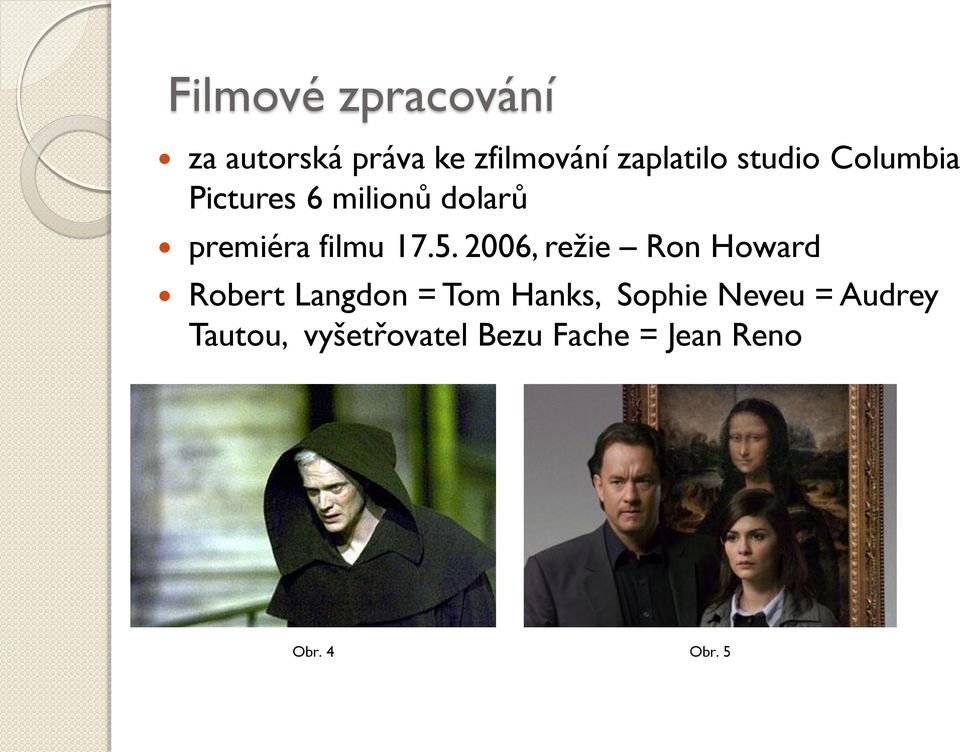 2006, režie Ron Howard Robert Langdon = Tom Hanks, Sophie Neveu