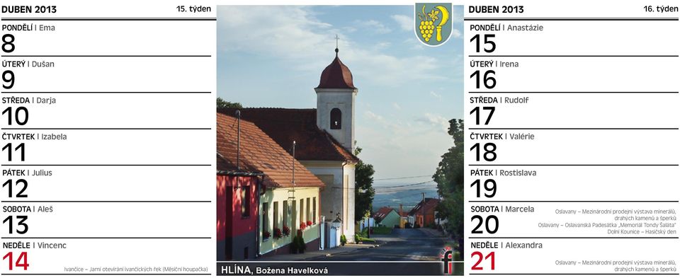 (Měsíční houpačka) DUBEN 2013 15 16 17 18 19 20 21 Anastázie Irena Rudolf Valérie Rostislava Marcela Alexandra 16.