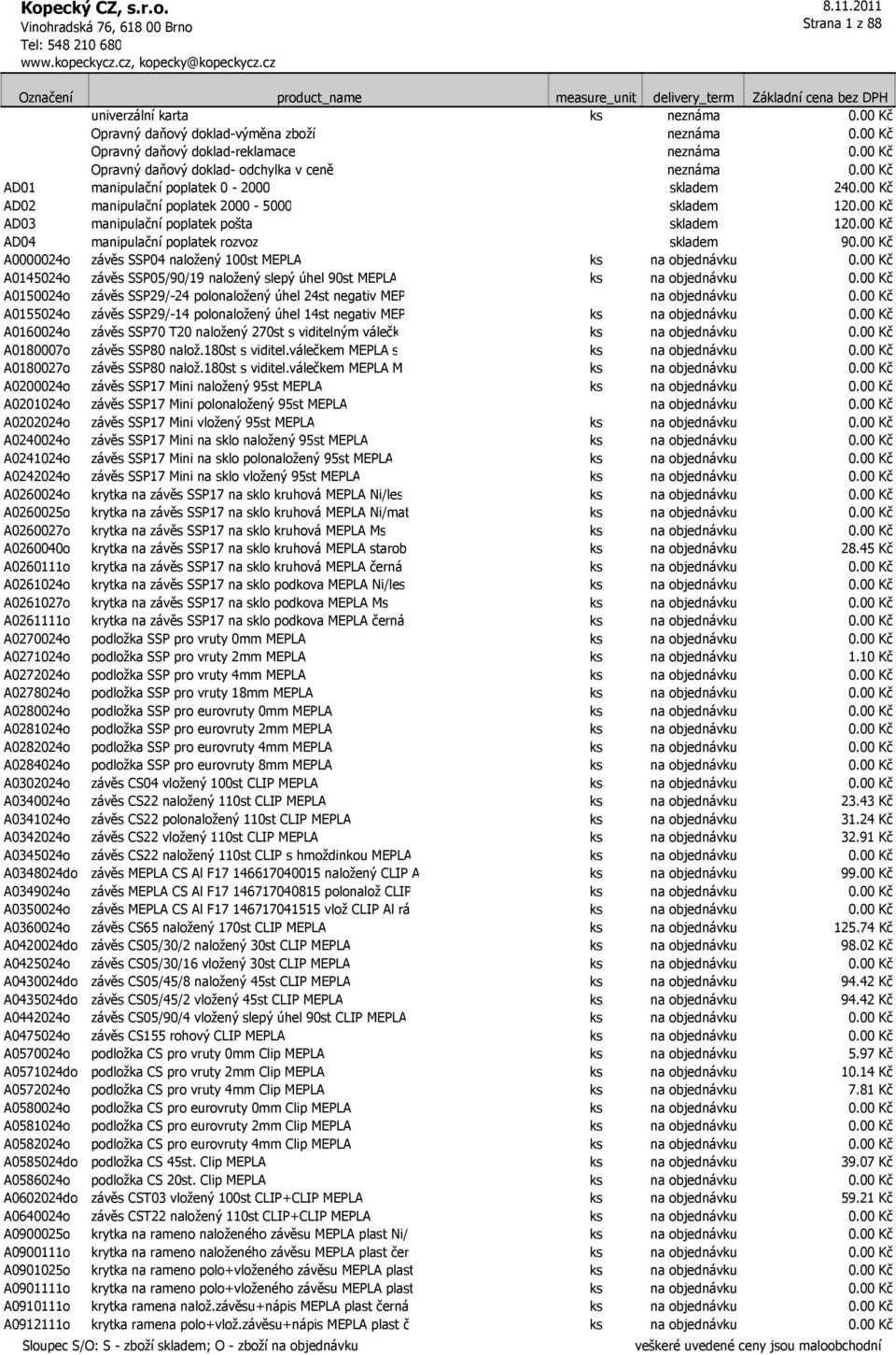 00 Kč AD02 manipulační poplatek 2000-5000 skladem 120.00 Kč AD03 manipulační poplatek pošta skladem 120.00 Kč AD04 manipulační poplatek rozvoz skladem 90.