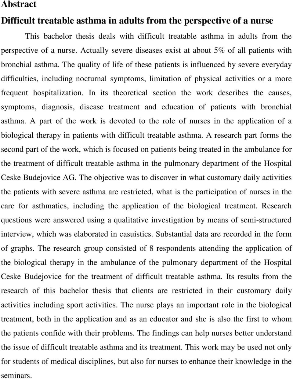 The quality of life of these patients is influenced by severe everyday difficulties, including nocturnal symptoms, limitation of physical activities or a more frequent hospitalization.