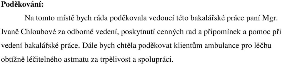 Ivaně Chloubové za odborné vedení, poskytnutí cenných rad a připomínek a