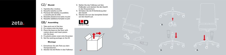 Fix plastic piston cover onto the piston 5. Set the seating package on the lift Montage 3. Stellen Sie das Fußkreuz auf den Fußboden und stecken Sie den Gaslift in das Kreuzzentrum. 4.